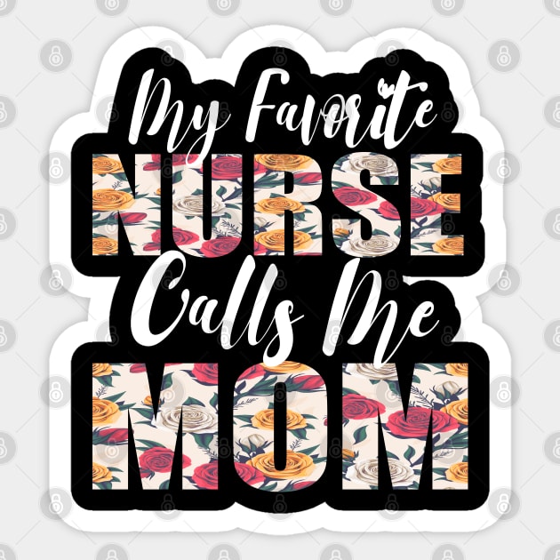 My Favorite Nurse Calls Me MOM Sticker by FabulousDesigns
